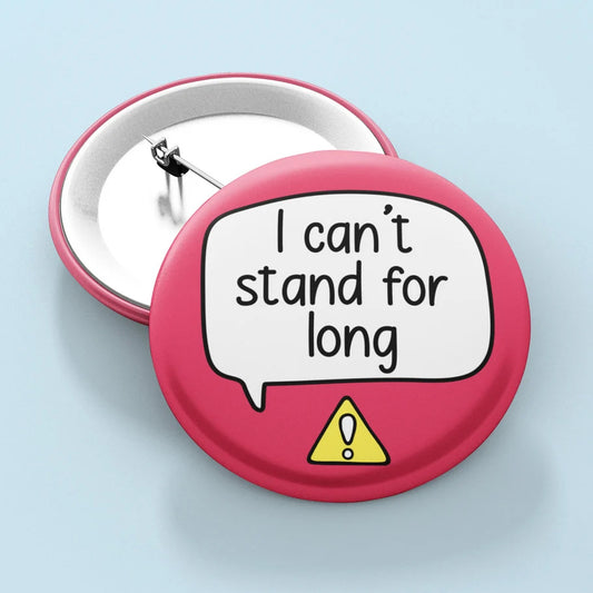 A pink badge with a white speech bubble saying I can't Stand for long with a yellow triangle with a lightbulb inside below.