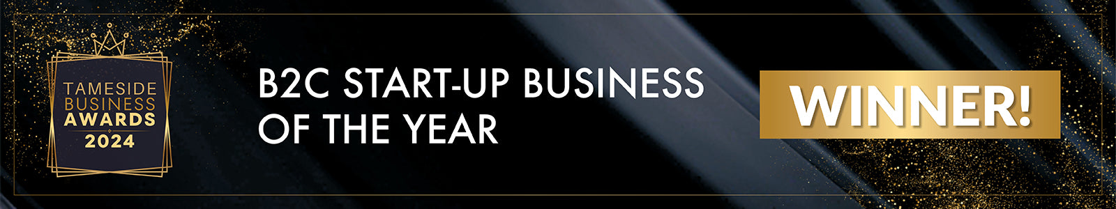A black banner with gold and white text saying Tameside Business Awards, B2C Start Up Business of the Year Awards, Winner